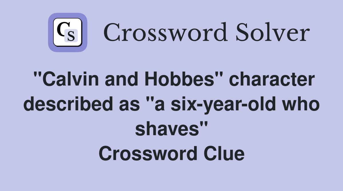 "Calvin and Hobbes" character described as "a sixyearold who shaves